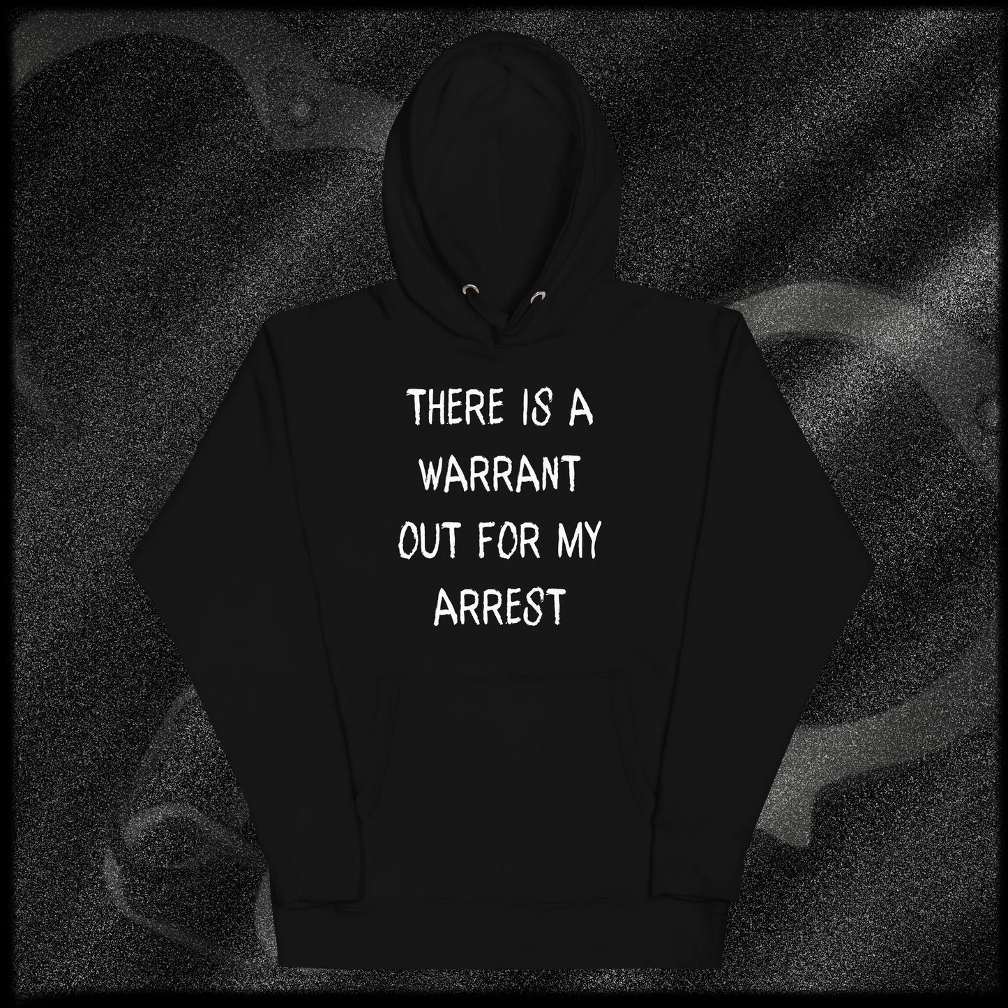 THERE IS A WARRANT OUT FOR MY ARREST Hoodie