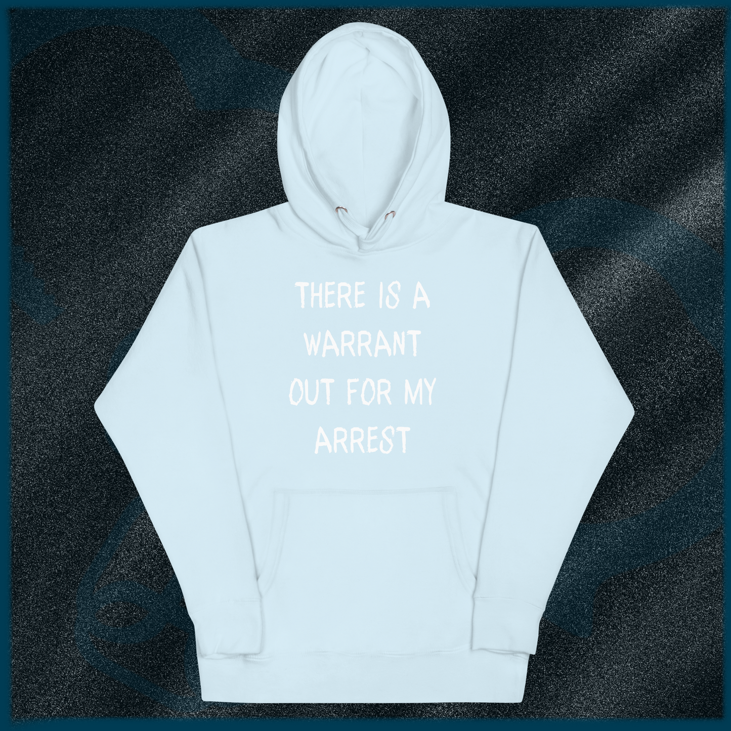 THERE IS A WARRANT OUT FOR MY ARREST Hoodie