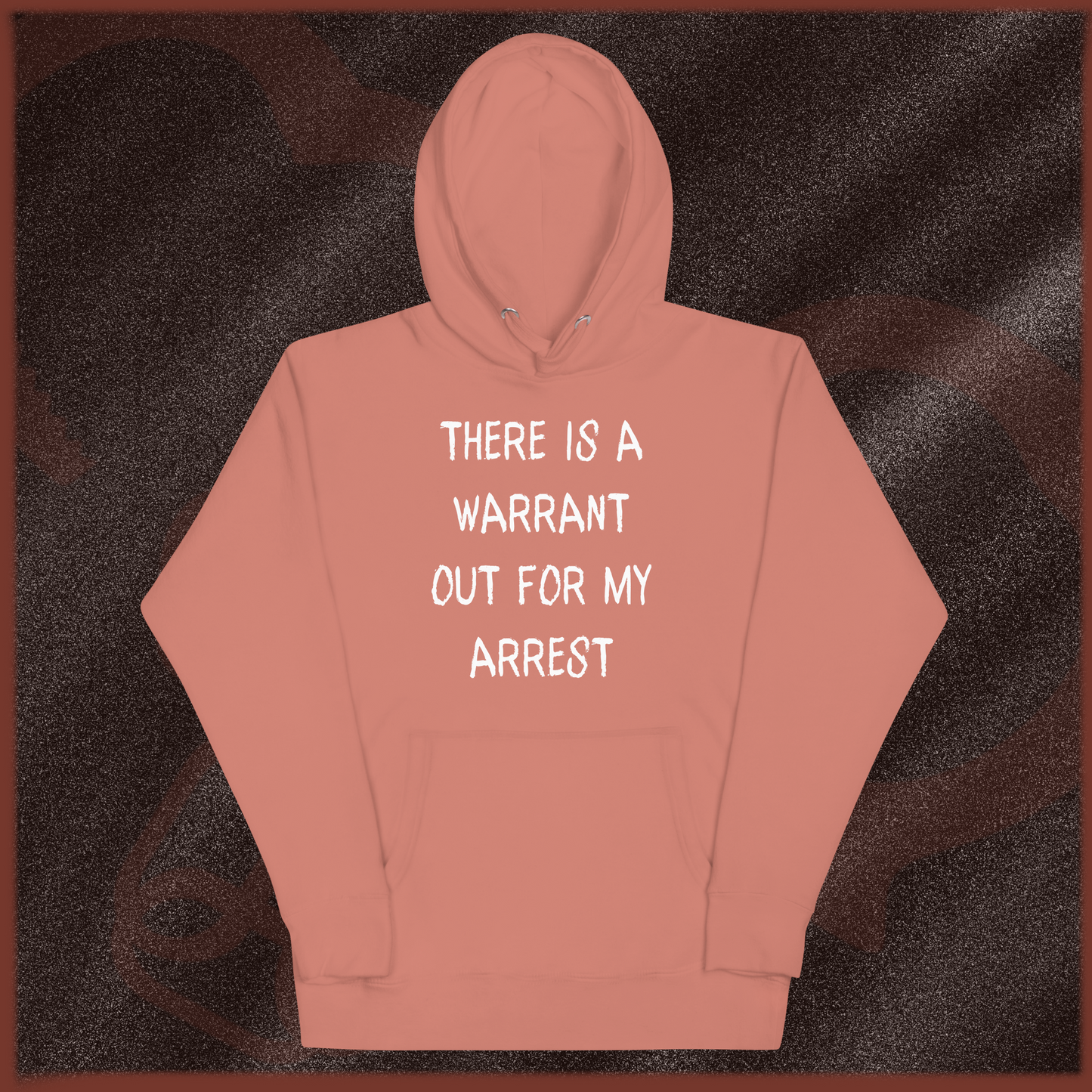 THERE IS A WARRANT OUT FOR MY ARREST Hoodie