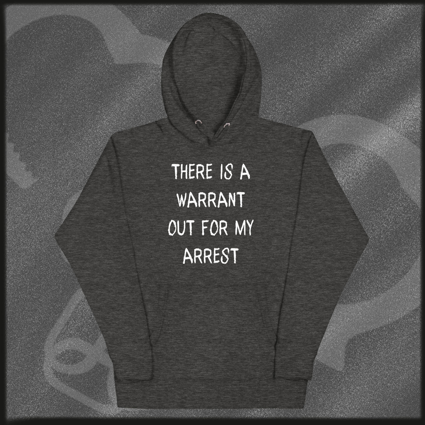 THERE IS A WARRANT OUT FOR MY ARREST Hoodie