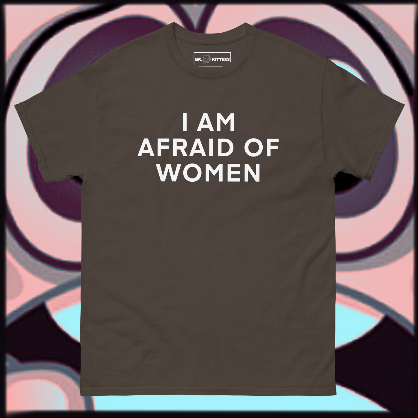 I AM AFRAID OF WOMEN