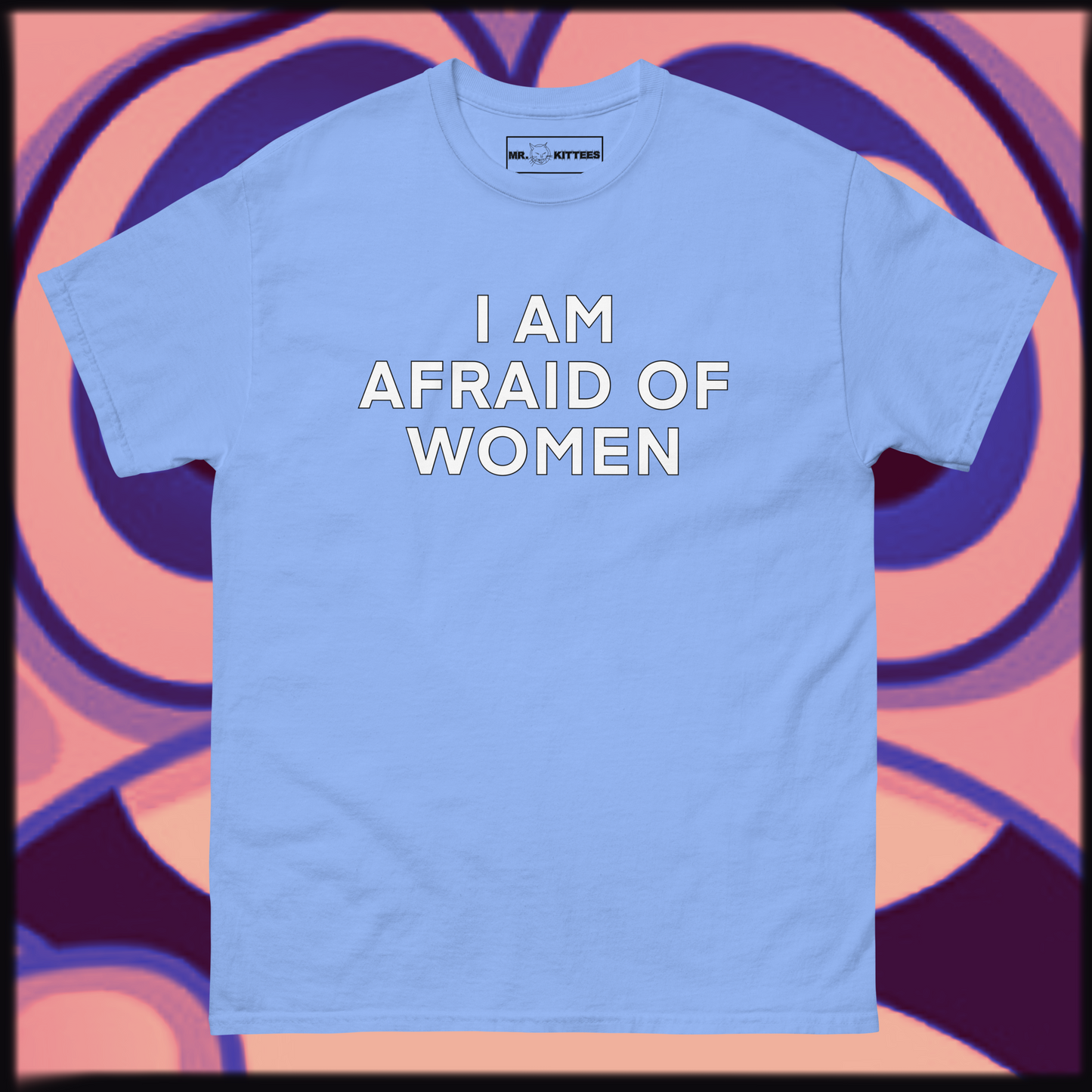 I AM AFRAID OF WOMEN