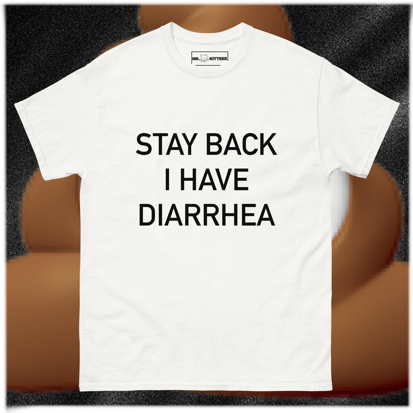 STAY BACK I HAVE DIARRHEA