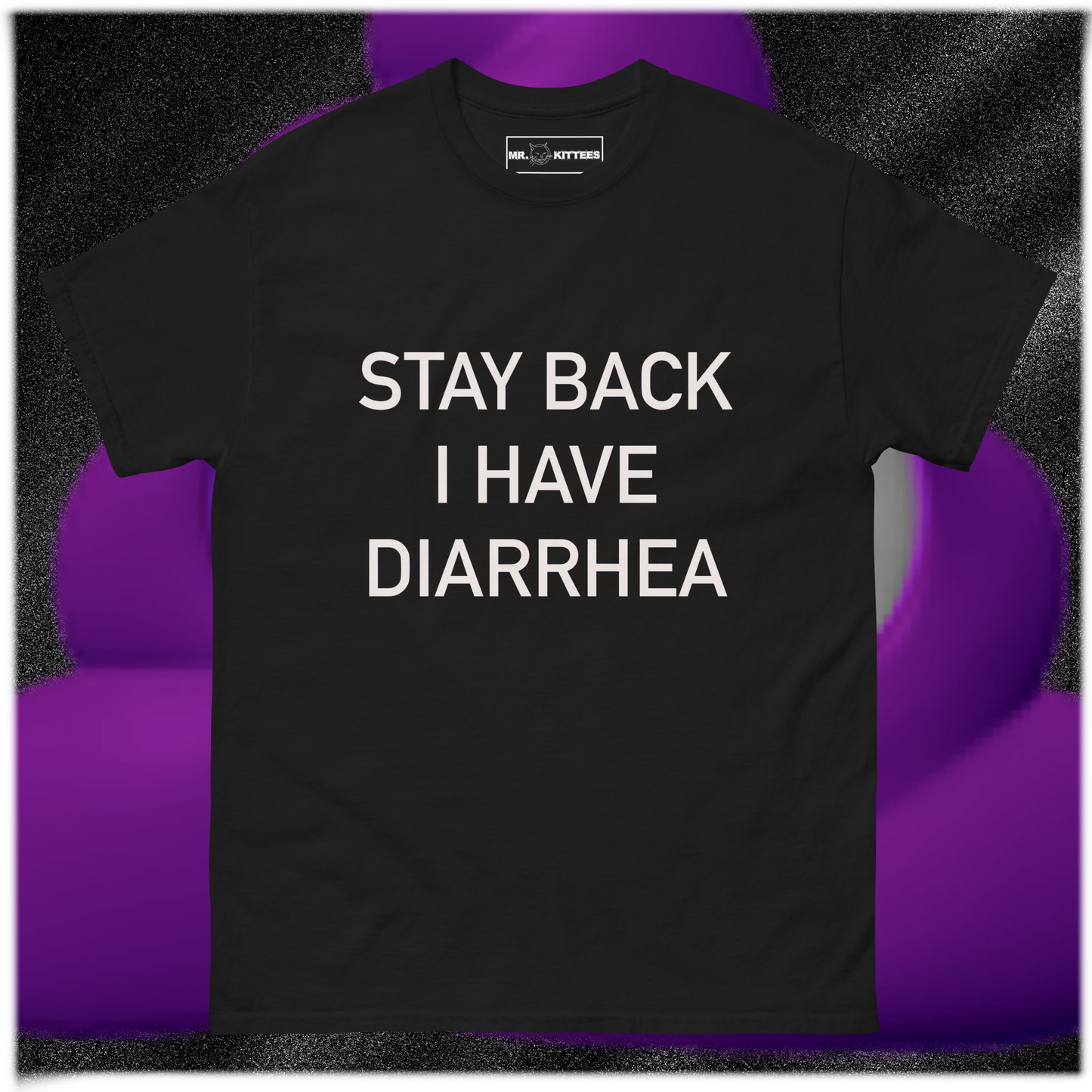 STAY BACK I HAVE DIARRHEA