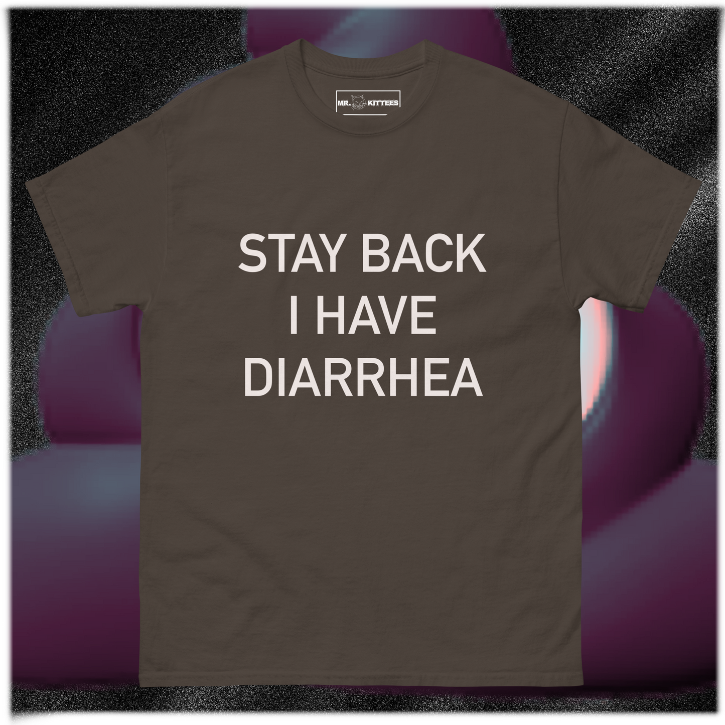 STAY BACK I HAVE DIARRHEA